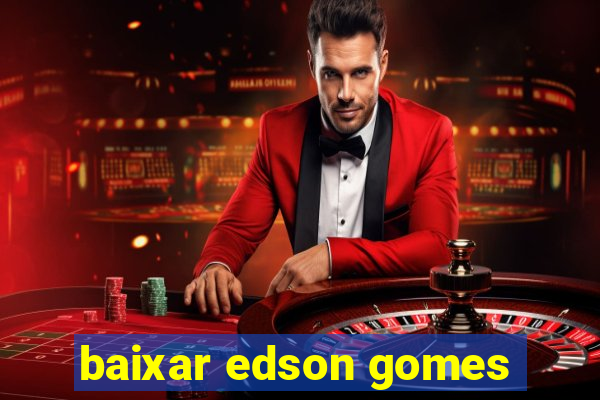 baixar edson gomes